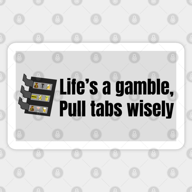 Life's a Gamble Pull Tabs Wisely Sticker by SiebergGiftsLLC